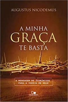 Imagem de A MINHA GRACA TE BASTA -  A MENSAGEM DE 2CORINTIOS PARA A IGREJA DE HOJE