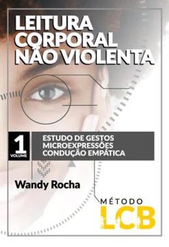 Imagem de LEITURA CORPORAL NAO VIOLENTA - VOLUME 1 - ESTUDOS DE GESTOS, MICROEXPRESSOES, CONDUCAO EMPATICA
