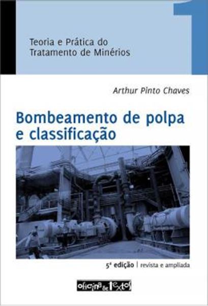 Picture of BOMBEAMENTO DE POLPA E CLASSIFICACAO - TEORIA E PRATICA DO TRATAMENTO DE MINERIOS - VOL. 1 - 5ª ED