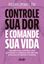 Imagem de CONTROLE SUA DOR E COMANDE SUA VIDA