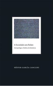 Imagem de A SOCIEDADE SEM RELATO - ANTROPOLOGIA E ESTETICA DA IMINENCIA
