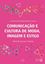 Imagem de COMUNICACAO E CULTURA DE MODA, IMAGEM E ESTILO