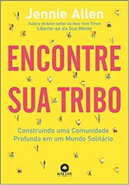 Picture of ENCONTRE SUA TRIBO - CONSTRUINDO UMA COMUNIDADE PROFUNDA EM UM MUNDO SOLITÁRIO 
