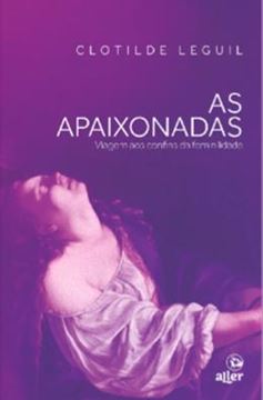 Imagem de AS APAIXONADAS - VIAGEM AOS CONFINS DA FEMINILIDADE