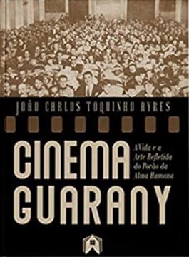 Imagem de CINEMA GUARANY  A VIDA E A ARTE REFLETIDA DO PORAO DA ALMA HUMANA