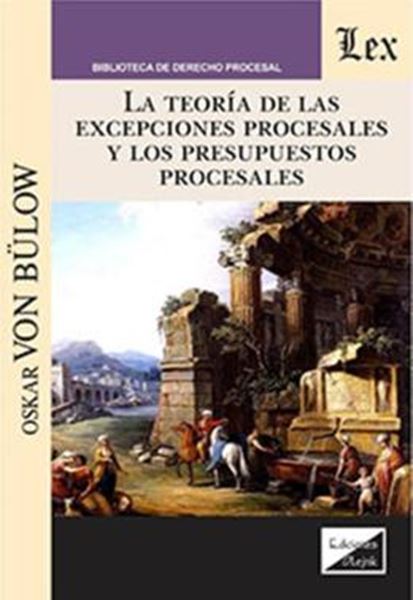 Picture of TEORIA DE LAS EXCEPCIONES PROCESALES Y LOS PRESUPUESTOS PROCESALES, LA