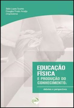 Imagem de EDUCACAO FISICA E PRODUCAO DO CONHECIMENTO - DEBATES E PERSPECTIVAS