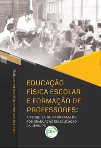 Picture of EDUCACAO FISICA ESCOLAR E FORMACAO DE PROFESSORES - A PESQUISA NO PROGRAMA DE POS-GRADUACAO EM EDUCACAO DA UEPG/PR