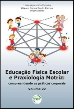 Imagem de EDUCACAO FISICA ESCOLAR E PRAXIOLOGIA MOTRIZ - VOLUME 22 - COMPREENDENDO AS PRATICAS CORPORAIS