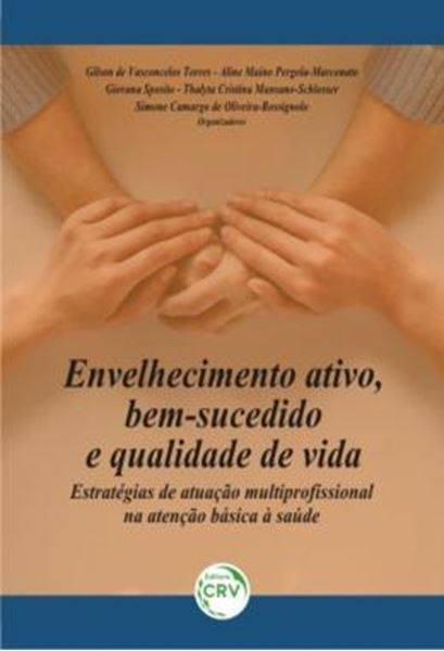 Picture of ENVELHECIMENTO ATIVO, BEM-SUCEDIDO E QUALIDADE DE VIDA - ESTRATEGIAS DE ATUACAO MULTIPROFISSIONAL NA ATENCAO BASICA A SAUDE