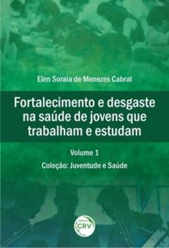 Imagem de FORTALECIMENTO E DESGASTE NA SAUDE DE JOVENS QUE TRABALHAM E ESTUDAM - VOLUME 1 - JUVENTUDE E SAUDE