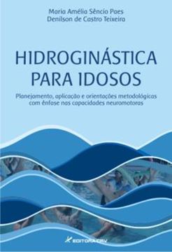 Imagem de HIDROGINASTICA PARA IDOSOS - PLANEJAMENTO, APLICACAO E ORIENTACOES METODOLOGICAS COM ENFASE NAS CAPACIDADES NEUROMOTORAS