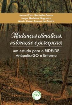 Imagem de MUDANCAS CLIMATICAS, VALORACAO E PERCEPCAO - UM ESTUDO PARA O RIDE/DF, ANAPOLIS/GO E ENTORNO