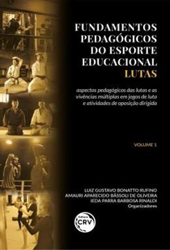 Imagem de FUNDAMENTOS PEDAGOGICOS DO ESPORTE EDUCACIONAL – LUTAS - VOLUME 1 - ASPECTOS PEDAGOGICOS DAS LUTAS E AS VIVENCIAS MULTIPLAS EM JOGOS DE LUTA E ATIVIDADES DE OPOSICAO DIRIGIDA