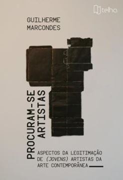 Imagem de PROCURAM-SE ARTISTAS - ASPECTOS DA LEGITIMACAO DE (JOVENS) ARTISTAS DA ARTE CONTEMPORANEA