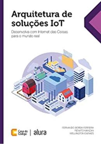 Picture of ARQUITETURA DE SOLUCOES IOT DESENVOLVA COM INTERNET DAS COISAS PARA O MUNDO REAL