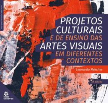 Imagem de PROJETOS CULTURAIS E DE ENSINO DAS ARTES VISUAIS EM DIFERENTES CONTEXTOS - 2ª ED