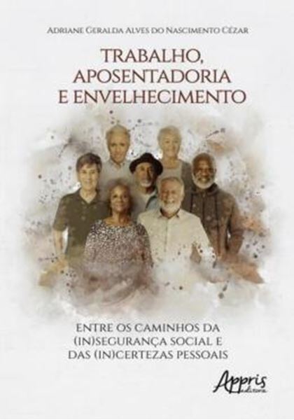 Picture of TRABALHO, APOSENTADORIA E ENVELHECIMENTO - ENTRE OS CAMINHOS DA (IN)SEGURANÇA SOCIAL E DAS (IN)CERTEZAS PESSOAIS