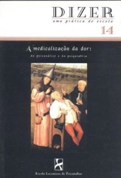 Imagem de A MEDICALIZACAO DA DOR - VOLUME 14 - DA PSICANALISE E DA PSIQUIATRIA
