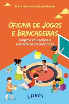 Imagem de OFICINA DE JOGOS E BRINCADEIRAS - PROJETOS EDUCACIONAIS A ATIVIDADES PSICOMOTORAS