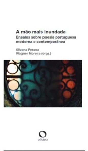 Picture of A MÃO MAIS INUNDADA - ENSAIOS SOBRE POESIA PORTUGUESA MODERNA E CONTEMPORÂNEA