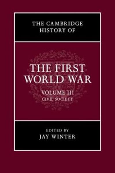 Picture of THE CAMBRIDGE HISTORY OF - THE FIRST WORLD WAR - VOLUME 3 - CIVIL SOCIETY
