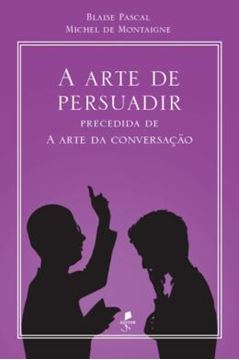 Imagem de A ARTE DE PERSUADIR - PRECEDIDA DE A ARTE DA CONVERSAÇÃO