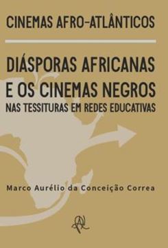 Imagem de CINEMAS AFRO-ATLANTICOS - DIASPORAS AFRICANAS E OS CINEMAS NEGROS NAS TESSITURAS EM REDES EDUCATIVAS