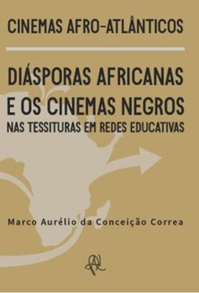 Picture of CINEMAS AFRO-ATLANTICOS - DIASPORAS AFRICANAS E OS CINEMAS NEGROS NAS TESSITURAS EM REDES EDUCATIVAS