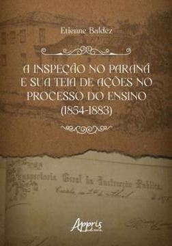 Imagem de A INSPECAO NO PARANA E SUA TEIA DE ACOES NO PROCESSO DO ENSINO (1854-1883)