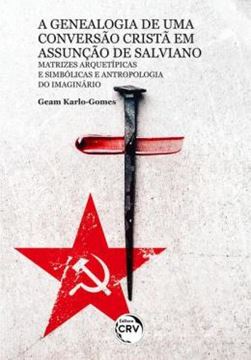 Imagem de A GENEALOGIA DE UMA CONVERSAO CRISTA EM ASSUNCAO DE SALVIANO - MATRIZES ARQUETIPICAS E SIMBOLICAS E ANTROPOLOGIA DO IMAGINARIO