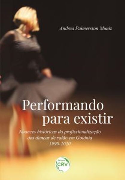 Picture of PERFORMANDO PARA EXISTIR - NUANCES HISTÓRICAS DA PROFISSIONALIZACAO DAS DANÇAS DE SALAO EM GOIANIA - 1990-2020