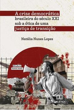 Imagem de A CRISE DEMOCRATICA BRASILEIRA DO SECULO XXI SOB A OTICA DE UMA JUSTICA DE TRANSICAO