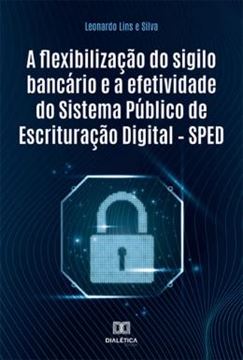 Imagem de A FLEXIBILIZACAO DO SIGILO BANCARIO E A EFETIVIDADE DO SISTEMA PUBLICO DE ESCRITURACAO DIGITAL