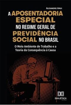Imagem de A APOSENTADORIA ESPECIAL NO REGIME GERAL DE PREVIDENCIA SOCIAL NO BRASIL