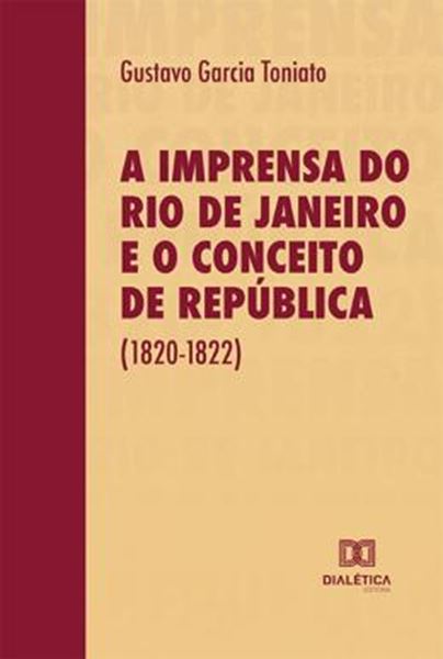 Picture of A IMPRENSA DO RIO DE JANEIRO E O CONCEITO DE REPUBLICA (1820-1822)