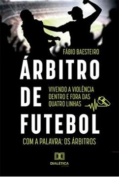 Imagem de ARBITRO DE FUTEBOL - VIVENDO A VIOLENCIA DENTRO E FORA DAS QUATRO LINHAS