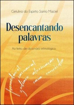 Imagem de DESENCANTANDO PALAVRAS - AO FEITO DE DICIONARIO ETIMOLOGICO