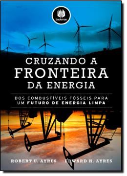 Imagem de CRUZANDO A FRONTEIRA DA ENERGIA- DOS COMBUSTIVEIS FOSSEIS PARA UM FUTURO DE ENERGIA LIMPA
