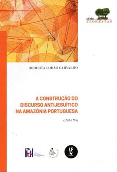 Picture of A CONSTRUCAO DO DISCURSO ANTIJESUITICO NA AMAZONIA PORTUGUESA (1705-1759)