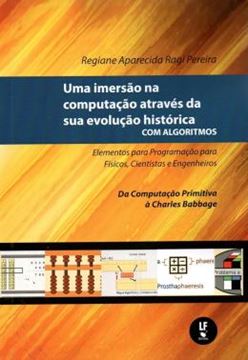 Imagem de IMERSAO NA COMPUTACAO ATRAVES DA SUA EVOLUCAO HISTORICA COM ALGORITMOS, UMA - VOL. 1