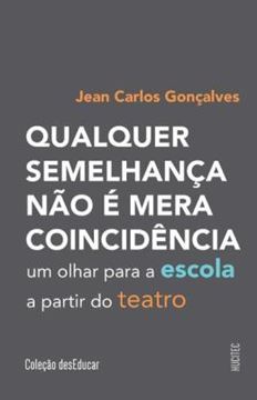 Imagem de QUALQUER SEMELHANCA NAO E MERA COINCIDENCIA - UM OLHAR PARA A ESCOLA A PARTIR DO TEATRO