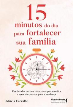 Imagem de 15 MINUTOS DO DIA PARA FORTALECER SUA FAMILIA - UM DESAFIO PRATICO PARA VOCE QUE ACREDITA E QUE QUER DAR PASSOS PARA A MUDANCA