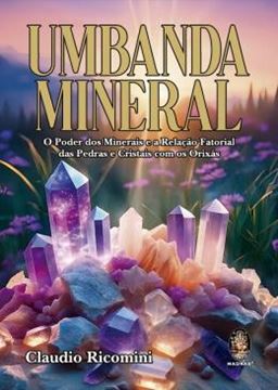 Imagem de UMBANDA MINERAL - O PODER DOS MINERAIS E A RELACAO FATORIAL DAS PEDRAS E CRISTAIS COM OS ORIXAS