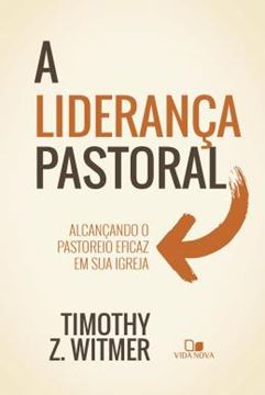 Imagem de A LIDERANCA PASTORAL - ALCANCANDO O PASTOREIO EFICAZ EM SUA IGREJA