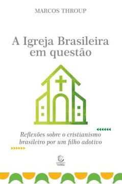 Imagem de A IGREJA BRASILEIRA EM QUESTAO - REFLEXOES SOBRE O CRISTIANISMO BRASILEIRO POR UM FILHO ADOTIVO