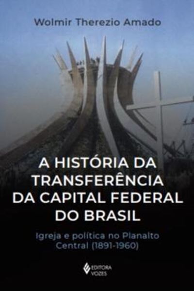 Picture of A HISTORIA DA TRANSFERENCIA DA CAPITAL FEDERAL DO BRASIL