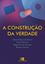 Imagem de A CONSTRUCAO DA VERDADE