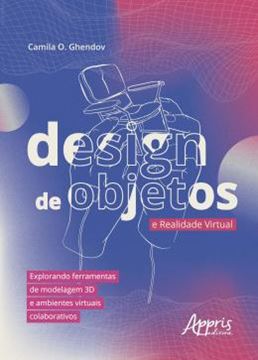 Imagem de DESIGN DE OBJETOS E REALIDADE VIRTUAL - EXPLORANDO FERRAMENTAS DE MODELAGEM 3D E AMBIENTES VIRTUAIS COLABORATIVOS