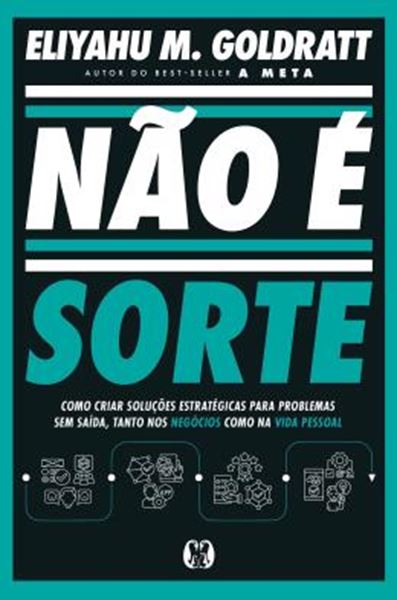 Picture of NAO E SORTE - COMO CRIAR SOLUCOES ESTRATEGICAS PARA PROBLEMAS SEM SAIDA, TANTO NOS NEGOCIOS COMO NA VIDA PESSOAL